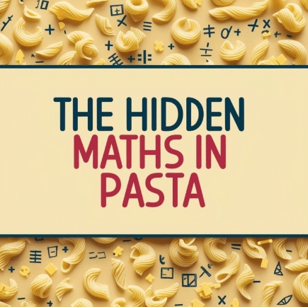 Picture of pasta shapes and mathematical symbols, with the text 'The Hidden Maths in Pasta'.